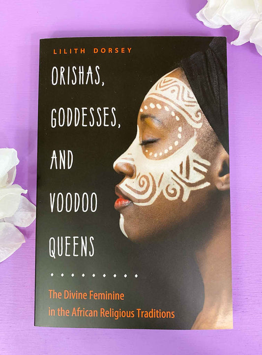 Orishas, Goddesses and Voodoo Queens: The Divine Feminine in the African Religious Traditions